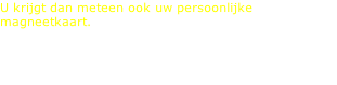 U krijgt dan meteen ook uw persoonlijke magneetkaart. Met de verkregen magneetkaart kan u dan altijd (zonder afspraak) komen zonnen!