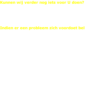 Kunnen wij verder nog iets voor U doen?  Aarzel niet ons te contacteren !  info@ohlala-sun.be   Indien er een probleem zich voordoet bel   0475/351 929